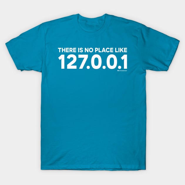 THERE IS NO PLACE LIKE 127.0.0.1 T-Shirt by officegeekshop